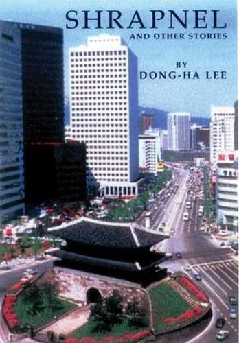 Cover image for Shrapnel and Other Stories: Selected Stories of Dong-ha Lee