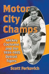 Cover image for Motor City Champs: Mickey Cochrane and the 1934-1935 Detroit Tigers