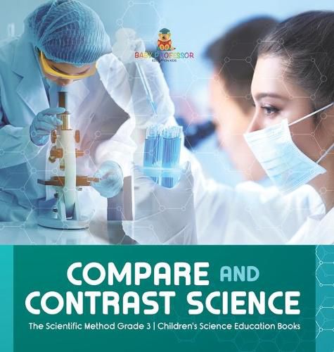 Cover image for Compare and Contrast Science The Scientific Method Grade 3 Children's Science Education Books