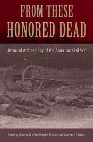 From These Honored Dead: Historical Archaeology of the American Civil War