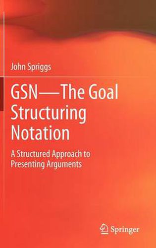 Cover image for GSN - The Goal Structuring Notation: A Structured Approach to Presenting Arguments