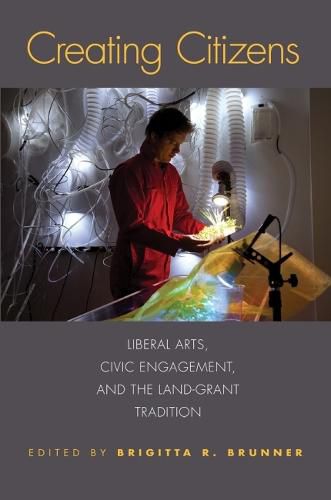 Cover image for Creating Citizens: Liberal Arts, Civic Engagement, and the Land-Grant Tradition