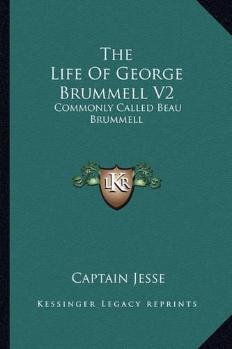 Cover image for The Life of George Brummell V2: Commonly Called Beau Brummell