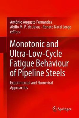 Cover image for Monotonic and Ultra-Low-Cycle Fatigue Behaviour of Pipeline Steels: Experimental and Numerical Approaches