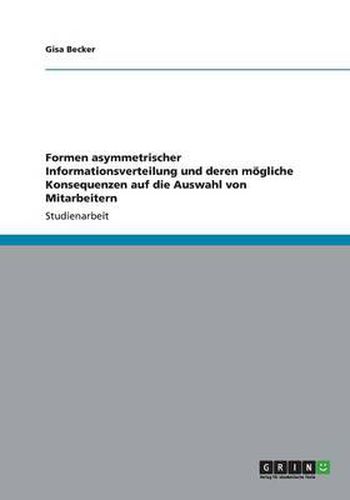 Cover image for Formen asymmetrischer Informationsverteilung und deren moegliche Konsequenzen auf die Auswahl von Mitarbeitern