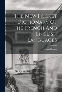 Cover image for The New Pocket Dictionary Of The French And English Languages