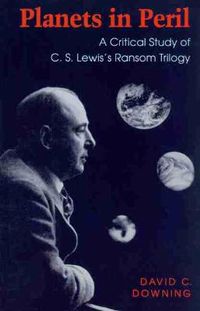 Cover image for Planets in Peril: Critical Study of C.S.Lewis's   Ransom   Trilogy