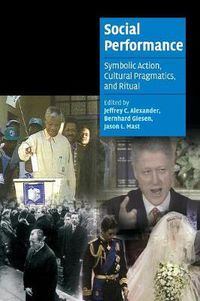 Cover image for Social Performance: Symbolic Action, Cultural Pragmatics, and Ritual