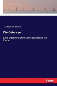 Cover image for Die Ostereyer: Eine Erzahlung zum Ostergeschenke fur Kinder