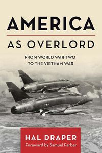 Cover image for America as Overlord: From World War Two to the Vietnam War