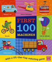 Cover image for First 100 Machines: A board book with a lift-the-flap matching game