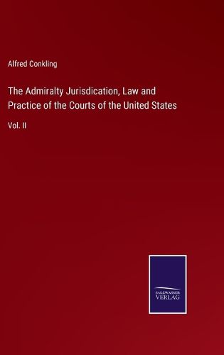 Cover image for The Admiralty Jurisdication, Law and Practice of the Courts of the United States