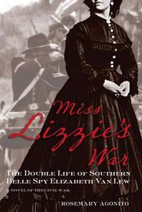 Cover image for Miss Lizzie's War: The Double Life Of Southern Belle Spy Elizabeth Van Lew