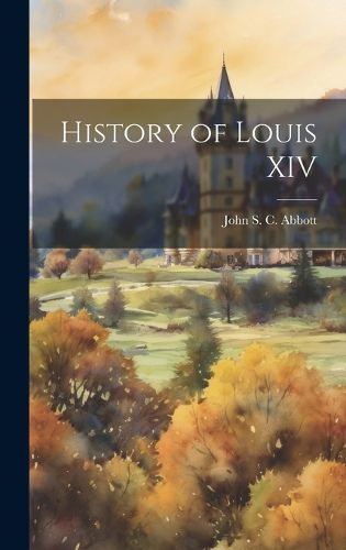 Cover image for History of Louis XIV
