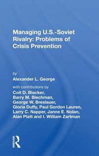 Cover image for Managing U.S.-Soviet Rivalry: Problems of Crisis Prevention: Problems Of Crisis Prevention