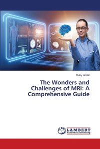 Cover image for The Wonders and Challenges of MRI