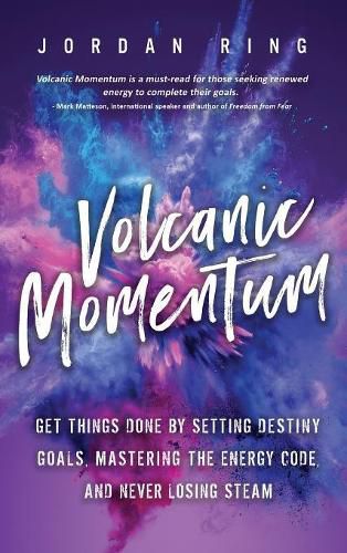 Cover image for Volcanic Momentum: Get Things Done by Setting Destiny Goals, Mastering the Energy Code, and Never Losing Steam