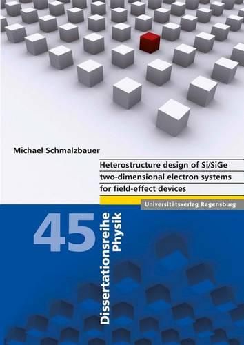 Cover image for Heterostructure Design of Si/Sige Two-Dimensional Electron Systems for Field-Effect Devices