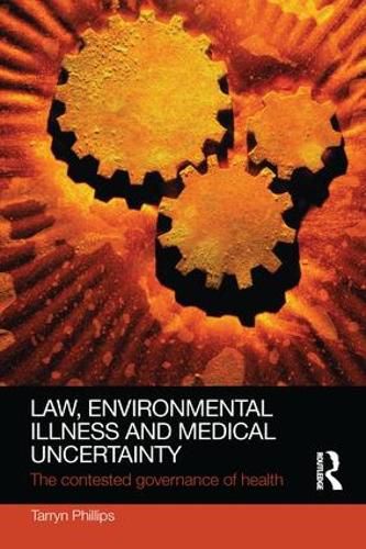 Cover image for Law, Environmental Illness and Medical Uncertainty: The Contested Governance of Health