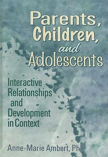 Cover image for Parents, Children, and Adolescents: Interactive Relationships and Development in Context