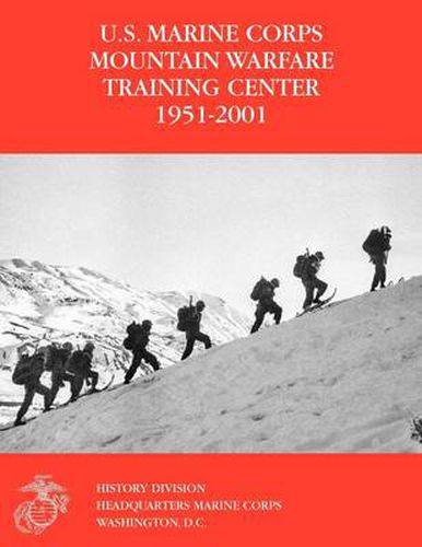 Cover image for The U.S. Marine Corps Mountain Warfare Training Center 1951-2001