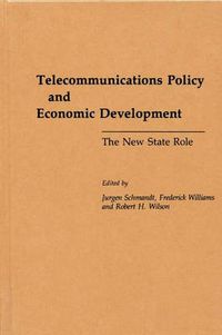 Cover image for Telecommunications Policy and Economic Development: The New State Role