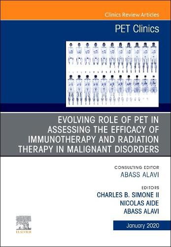 Cover image for Evolving Role of PET in Assessing the Efficacy of Immunotherapy and Radiation Therapy in Malignant Disorders,An Issue of PET Clinics