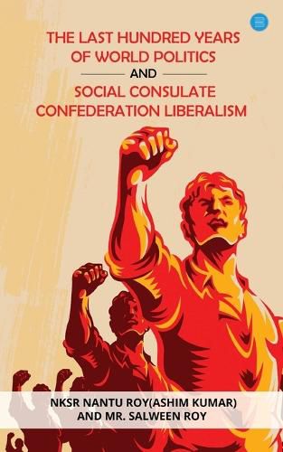 Cover image for The Last Hundred Years of World Politics and Social Consulate Confederation Liberalism