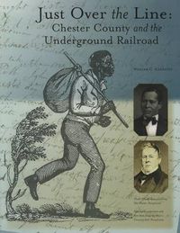 Cover image for Just Over the Line: Chester County and the Underground Railroad