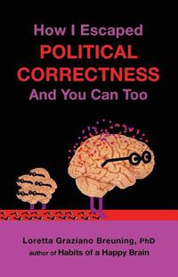 Cover image for How I Escaped from Political Correctness, and You Can Too