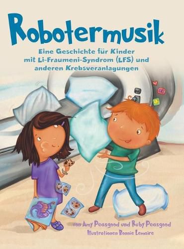 Cover image for Robotermusik: Eine Geschichte fur Kinder mit Li-Fraumeni-Syndrom (LFS) und anderen Krebsveranlagungen