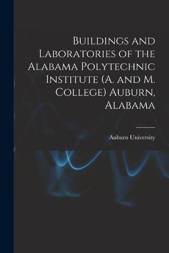 Cover image for Buildings and Laboratories of the Alabama Polytechnic Institute (A. and M. College) Auburn, Alabama