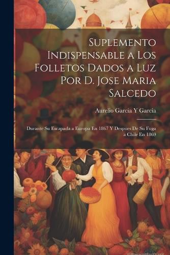 Cover image for Suplemento Indispensable a Los Folletos Dados a Luz Por D. Jose Maria Salcedo