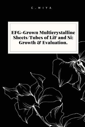 EFG-Grown Multicrystalline Sheets/Tubes of LiF and Si