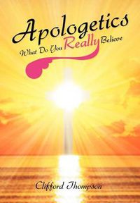 Cover image for Apologetics: What Do You Really Believe: What Do You Really Believe