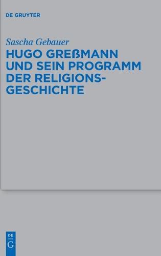 Cover image for Hugo Gressmann Und Sein Programm Der Religionsgeschichte