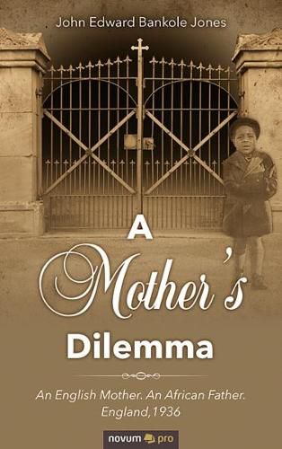 Cover image for A Mother's Dilemma: An English Mother. An African Father. England,1936