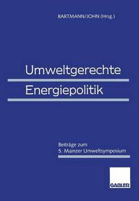 Cover image for Umweltgerechte Energiepolitik: Beitrage zum 5. Mainzer Umweltsymposium