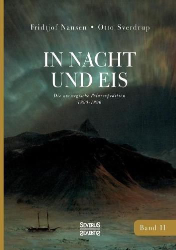 Cover image for In Nacht und Eis: Die Norwegische Polar-Expedition 1893-1896/ Mit einem Beitrag von Kapitan Otto Sverdrup/ mit 223 Abbildungen/ Band 2