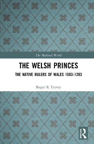 Cover image for The Welsh Princes: The Native Rulers of Wales 1063-1283