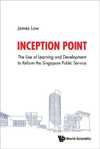 Inception Point: The Use Of Learning And Development To Reform The Singapore Public Service