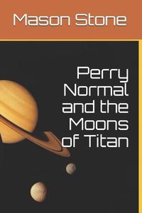 Cover image for Perry Normal and the Moons of Titan