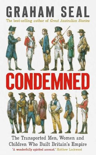 Condemned: The Transported Men, Women and Children Who Built Britain's Empire