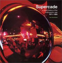 Cover image for Supercade: A Visual History of the Videogame Age 1971-1984