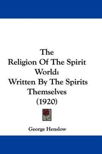 Cover image for The Religion of the Spirit World: Written by the Spirits Themselves (1920)