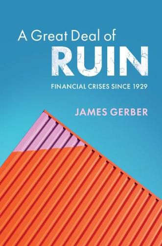 Cover image for A Great Deal of Ruin: Financial Crises since 1929