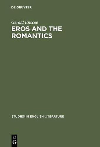 Cover image for Eros and the romantics: Sexual love as a theme in Coleridge, Shelley and Keats