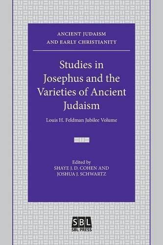 Studies in Josephus and the Varieties of Ancient Judaism: Louis H. Feldman Jubilee Volume