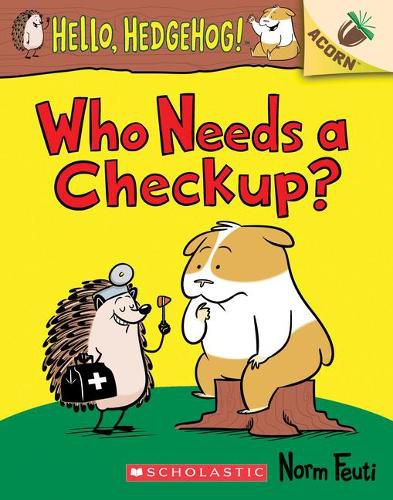 Cover image for Who Needs a Checkup?: An Acorn Book (Hello, Hedgehog #3): Volume 3