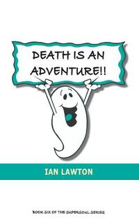 Cover image for Death Is An Adventure!!: Your Top Ten Questions About the Afterlife Answered